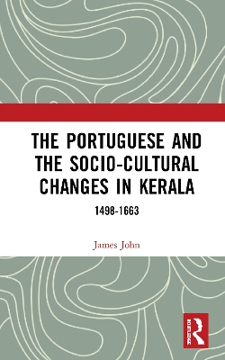 The Portuguese and the Socio-Cultural Changes in Kerala: 1498-1663 book