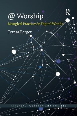 @ Worship: Liturgical Practices in Digital Worlds by Teresa Berger