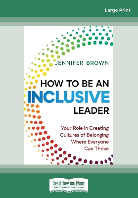 How to Be an Inclusive Leader: Your Role in Creating Cultures of Belonging Where Everyone Can Thrive book