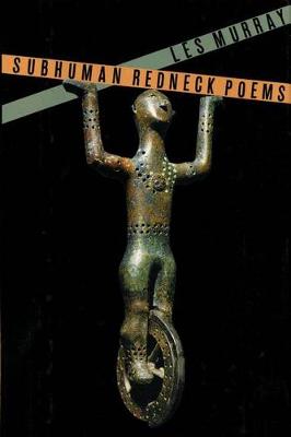 Subhuman Redneck Poems by Les Murray