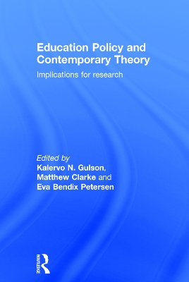 Education Policy and Contemporary Theory by Kalervo N. Gulson