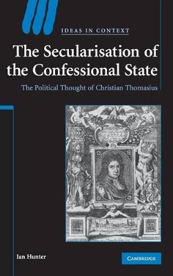 The Secularisation of the Confessional State by Ian Hunter