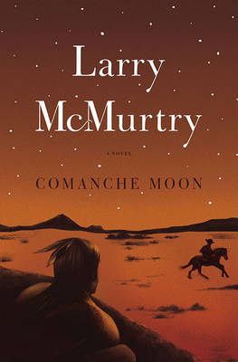 Comanche Moon by Larry McMurtry