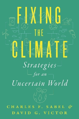 Fixing the Climate: Strategies for an Uncertain World by Charles F. Sabel