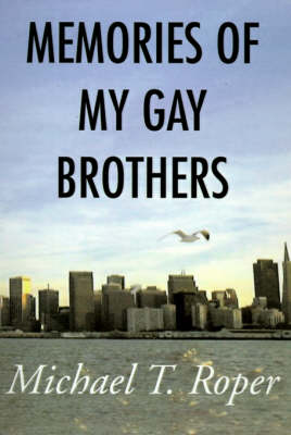 Memories of My Gay Brothers by Michael T Roper