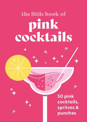 The Little Book of Pink Cocktails: 50 pink cocktails, spritzes and punches book