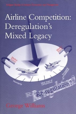 Airline Competition-Deregulation's Mixed Legacy by George Williams