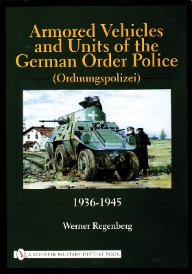 Armored Vehicles and Units of the German Order Police (Ordnungspolizei) 1936-1945 book