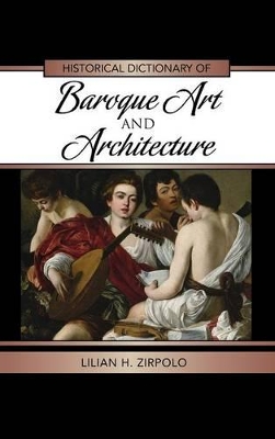 Historical Dictionary of Baroque Art and Architecture by Lilian H. Zirpolo