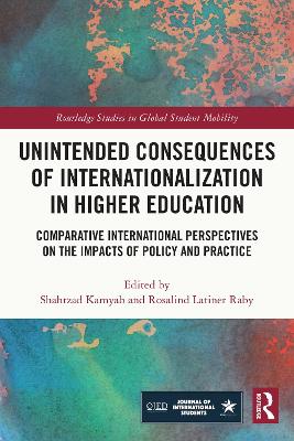 Unintended Consequences of Internationalization in Higher Education: Comparative International Perspectives on the Impacts of Policy and Practice book