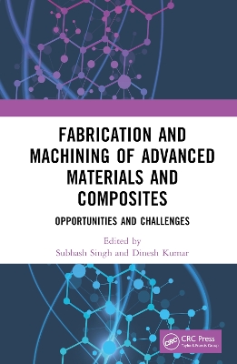 Fabrication and Machining of Advanced Materials and Composites: Opportunities and Challenges book