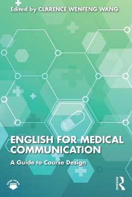 English for Medical Communication: A Guide to Course Design by Clarence Wenfeng Wang
