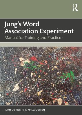 Jung's Word Association Experiment: Manual for Training and Practice by John O'Brien