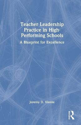 Teacher Leadership Practice in High-Performing Schools: A Blueprint for Excellence book