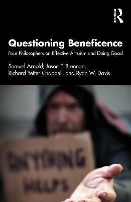 Questioning Beneficence: Four Philosophers on Effective Altruism and Doing Good by Samuel Arnold