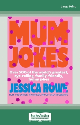 Mum Jokes: Over 500 of the world's greatest, eye-rolling, family-friendly, funny jokes by Jessica Rowe