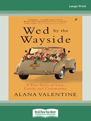 Wed By The Wayside: A True Story of Love, Family and Community by Alana Valentine