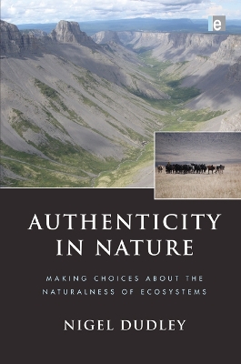 Authenticity in Nature: Making Choices about the Naturalness of Ecosystems by Nigel Dudley