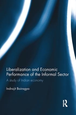 Liberalization and Economic Performance of the Informal Sector by Indrajit Bairagya