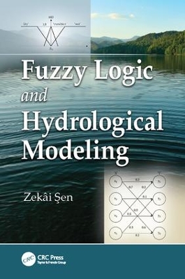 Fuzzy Logic and Hydrological Modeling by Zekai Sen