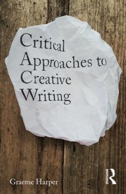 Critical Practices in Creative Writing by Graeme Harper