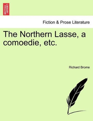 The Northern Lasse, a Comoedie, Etc. book