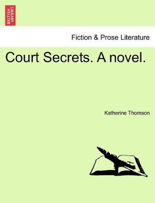 Court Secrets. a Novel. by Katherine Thomson