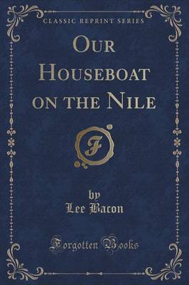 Our Houseboat on the Nile (Classic Reprint) by Lee Bacon