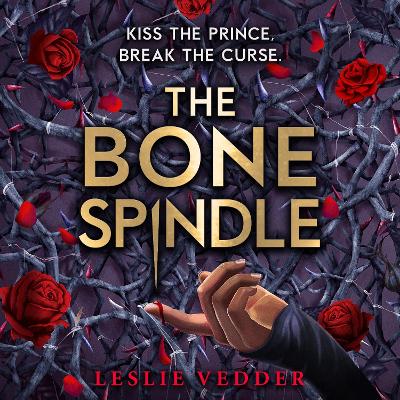 The Bone Spindle: Book 1: a fractured twist on the classic fairy tale Sleeping Beauty by Leslie Vedder