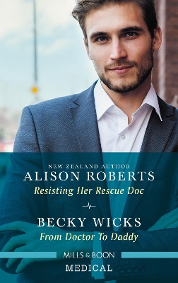 Medical Duo: Resisting Her Rescue Doc / From Doctor To Daddy by Becky Wicks