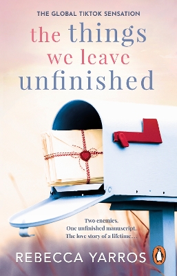 The Things We Leave Unfinished: TikTok made me buy it: The most emotional romance of 2023 from the Sunday Times bestselling author of The Fourth Wing by Rebecca Yarros