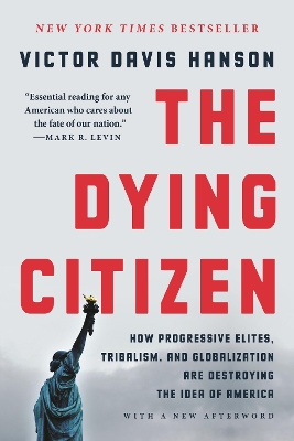 The Dying Citizen: How Progressive Elites, Tribalism, and Globalization Are Destroying the Idea of America book