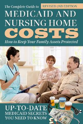 Complete Guide to Medicaid & Nursing Home Costs book