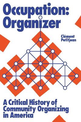 Occupation: Organizer: A Critical History of Community Organizing in America by Clment Petitjean