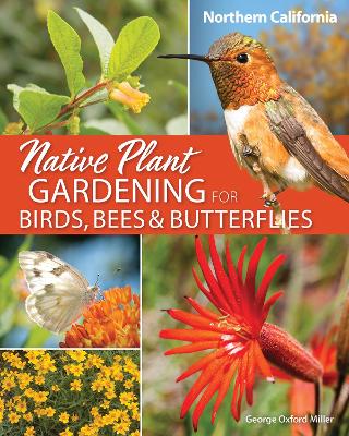 Native Plant Gardening for Birds, Bees & Butterflies: Northern California book