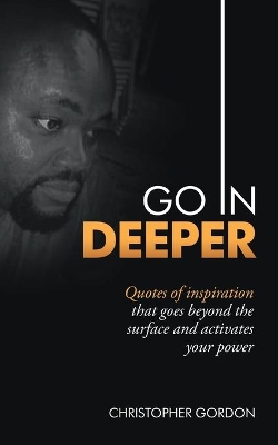 Go in Deeper: Quotes of Inspiration That Goes Beyond the Surface and Activates Your Power book