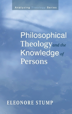 Philosophical Theology and the Knowledge of Persons by Eleonore Stump