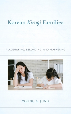 Korean Kirogi Families: Placemaking, Belonging, and Mothering book