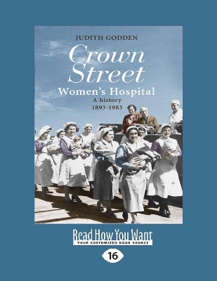 Crown Street Women's Hospital: A history 1893-1983 by Judith Godden