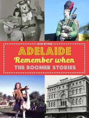 Adelaide Remember When: The Boomer Stories book