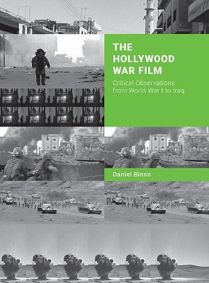 The Hollywood War Film: Critical Observations from World War I to Iraq book