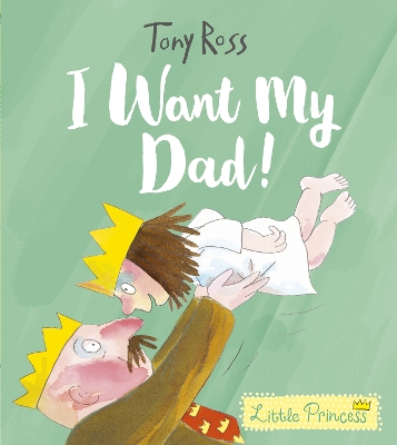 I Want My Dad! by Tony Ross