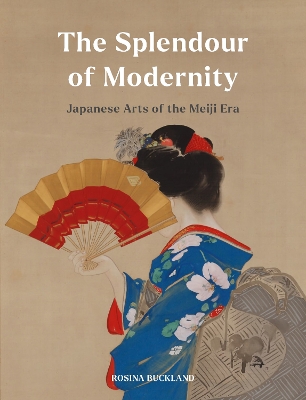 The Splendour of Modernity: Japanese Arts of the Meiji Era book