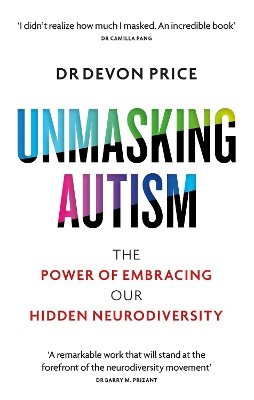 Unmasking Autism: The Power of Embracing Our Hidden Neurodiversity by Devon Price