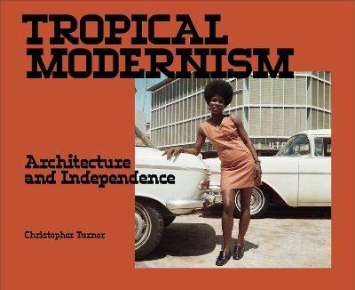 Tropical Modernism: Architecture and Independence book