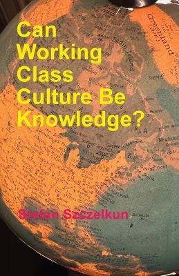 Can Working Class Culture be Knowledge? book