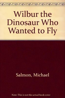 Wilbur the Dinosaur Who Wanted to Fly book