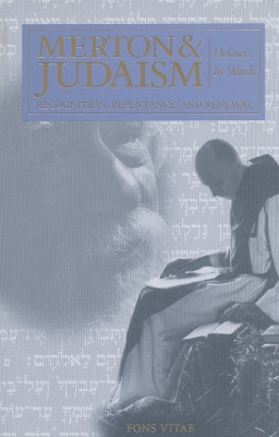 Merton & Judaism: Holiness in Words: Recognition, Repentance, and Renewal book