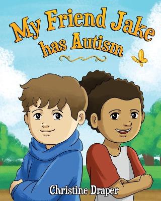 My Friend Jake has Autism: A book to explain autism to children, UK English edition by Christine R Draper