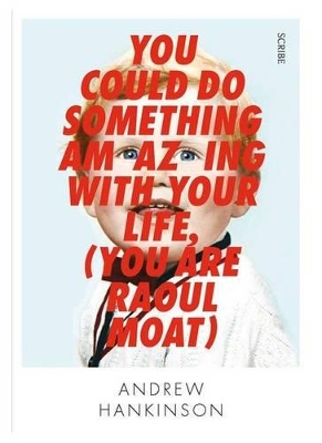 You Could Do Something Amazing With Your Life (You Are RaoulMoat) book